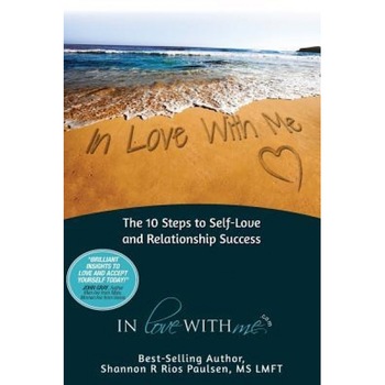 In Love with Me: The 10 Steps to Self-Love and Relationship Success, Shannon Rios Paulsen Lmft (Author) In Love with Me: The 10 Steps to Self-Love and Relationship Success, Shannon Rios Paulsen Lmft (Author)