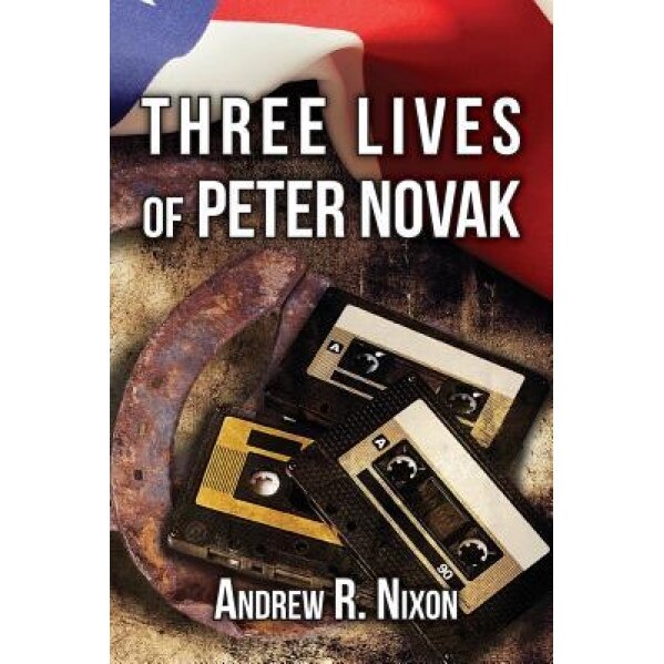 Three Lives of Peter Novak, Andrew Nixon (Author)