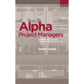 Alpha Project Managers: What the Top 2% Know That Everyone Else Does Not - Andy Crowe (Author) Alpha Project Managers: What the Top 2% Know That Everyone Else Does Not - Andy Crowe (Author)