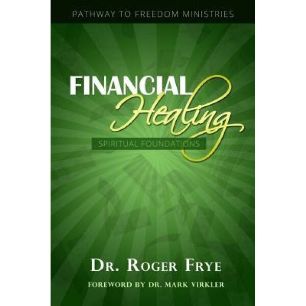 Financial Healing - Spiritual Foundations, Dr Roger L. Frye (Author)