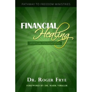Financial Healing - Spiritual Foundations, Dr Roger L. Frye (Author) Financial Healing - Spiritual Foundations, Dr Roger L. Frye (Author)