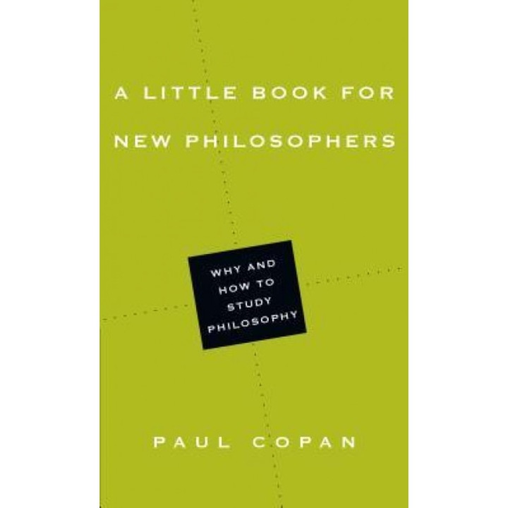 A Little Book for New Philosophers: Why and How to Study Philosophy, Paul Copan (Author)