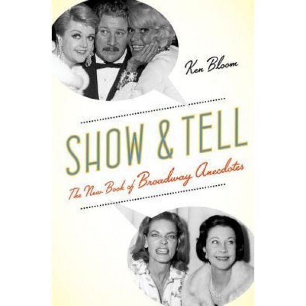 Show and Tell: The New Book of Broadway Anecdotes, Ken Bloom (Author)