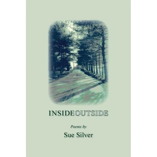 Inside Outside: Poems, Sue Silver (Author)