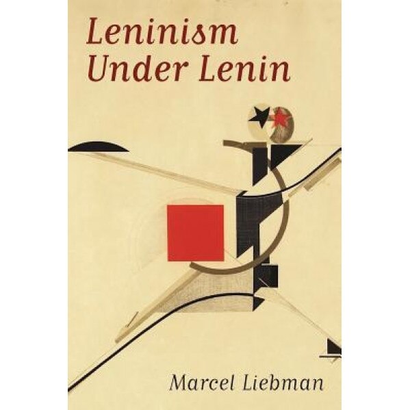 Leninism Under Lenin, Marcel Liebman (Author)