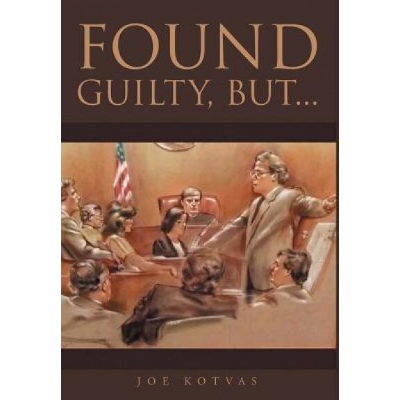 Found Guilty, But..., Joe Kotvas (Author)