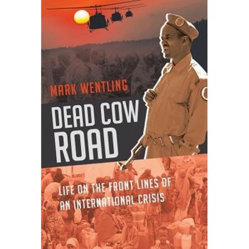 Dead Cow Road - Life on the Front Lines of an International Crisis, Mark Wentling (Author) Dead Cow Road - Life on the Front Lines of an International Crisis, Mark Wentling (Author)