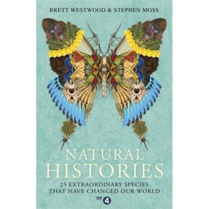 Natural Histories: 25 Extraordinary Species That Have Changed Our World, Brett Westwood (Author)