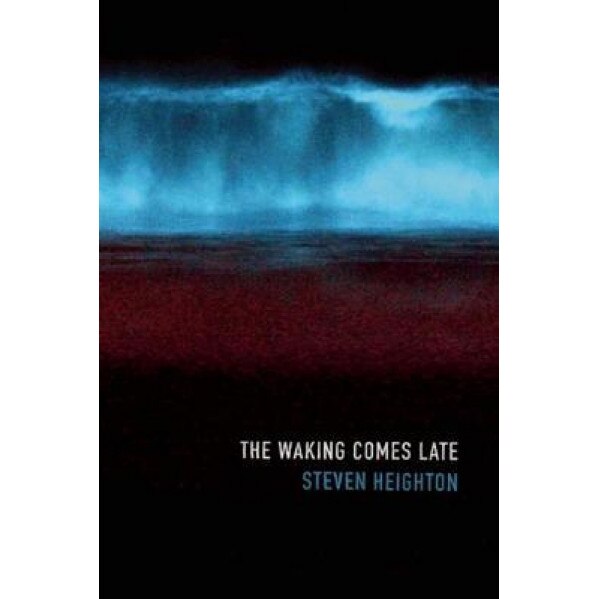 The Waking Comes Late, Steven Heighton (Author)