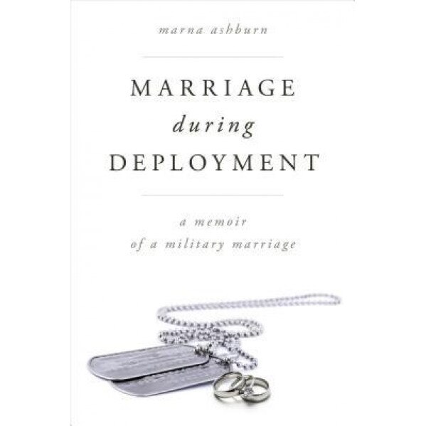 Marriage During Deployment: A Memoir of a Military Marriage, Marna Ashburn (Author)