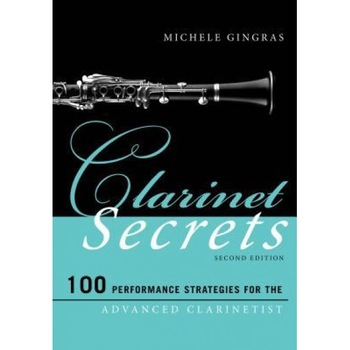 Clarinet Secrets: 100 Performance Strategies for the Advanced Clarinetist, Michele Gingras (Author) Clarinet Secrets: 100 Performance Strategies for the Advanced Clarinetist, Michele Gingras (Author)