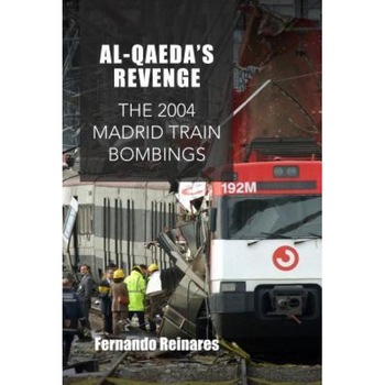 Al-Qaeda's Revenge: The 2004 Madrid Train Bombings, Fernando Reinares (Author) Al-Qaeda's Revenge: The 2004 Madrid Train Bombings, Fernando Reinares (Author)