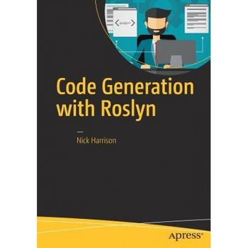 Code Generation with Roslyn, Nick Harrison (Author) Code Generation with Roslyn, Nick Harrison (Author)