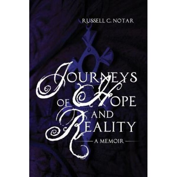 Journeys of Hope and Reality: A Memoir, Russell C. Notar (Author)