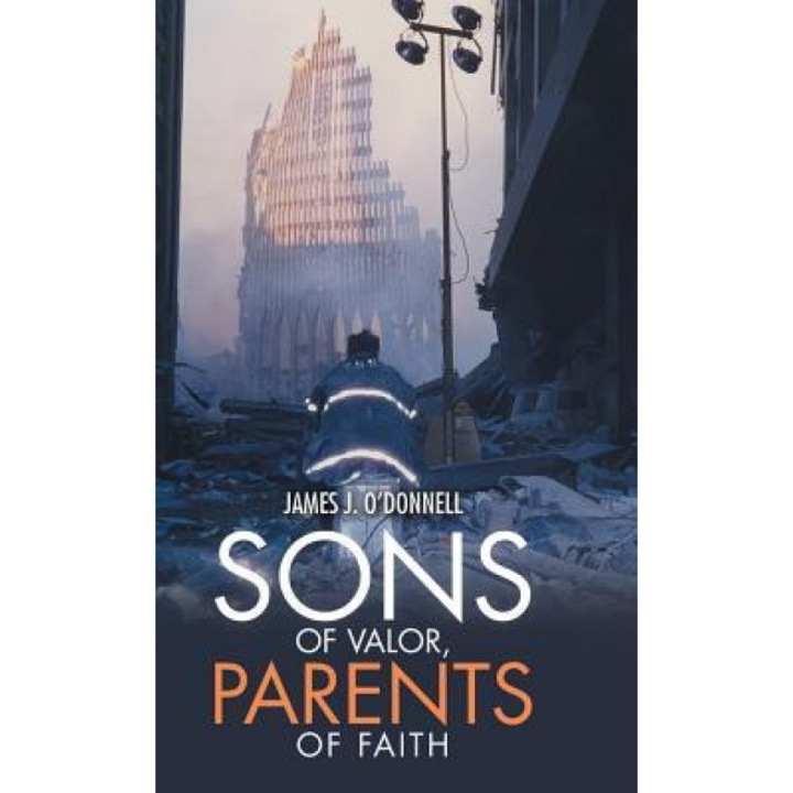 Sons of Valor, Parents of Faith, James J. O'Donnell (Author)