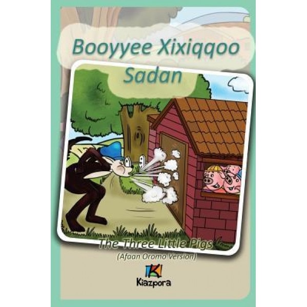 Booyyee Xixiqqoo Sadan - Afaan Oromo Children Book: The Three Little Pigs (Afaan Oromo), Kiazpora (Prepared by)