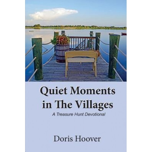Quiet Moments in the Villages, a Treasure Hunt Devotional, Doris Hoover (Author)