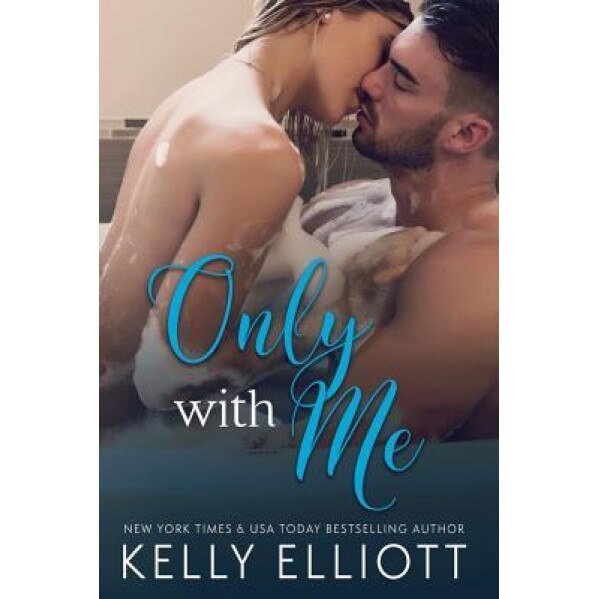 Only with Me, Kelly Elliott (Author)