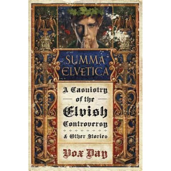 Summa Elvetica: A Casuistry of the Elvish Controversy, Vox Day (Author)