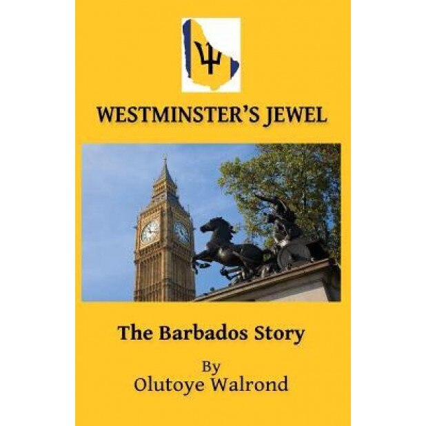 Westminster's Jewel: The Barbados Story, Olutoye Walrond (Author)