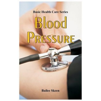 Basic Health Care Series: Blood Pressure, Bailee Skeen (Author) Basic Health Care Series: Blood Pressure, Bailee Skeen (Author)