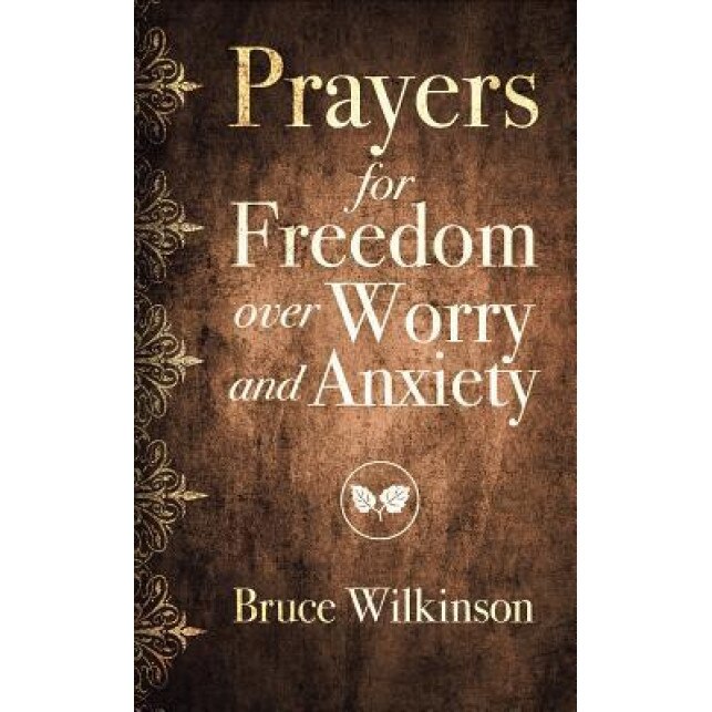 Prayers for Freedom Over Worry and Anxiety, Bruce H. Wilkinson (Author)