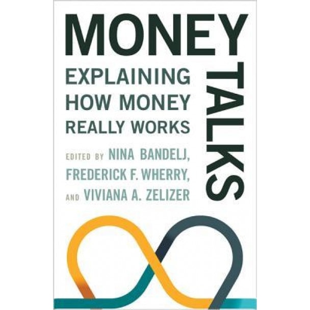 Money Talks: Explaining How Money Really Works - Nina Bandelj (Editor)