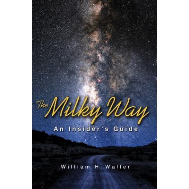 The Milky Way: An Insider's Guide, William H. Waller (Author)