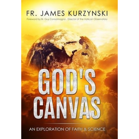 God's Canvas: An Exploration of Faith, Astronomy, and Creation, James Kurzynski (Author)