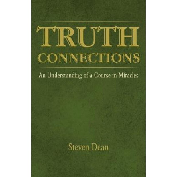 Truth Connections: An Understanding of a Course in Miracles - Steven Dean (Author)