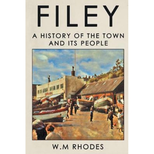 Filey: A History of the Town and Its People, W. M. Rhodes (Author)
