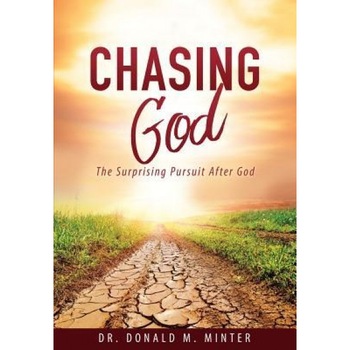 Chasing God, Dr Donald M. Minter (Author) Chasing God, Dr Donald M. Minter (Author)