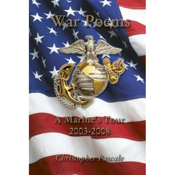 War Poems: A Marine's Tour 2003-2008, Christopher Pascale (Author)