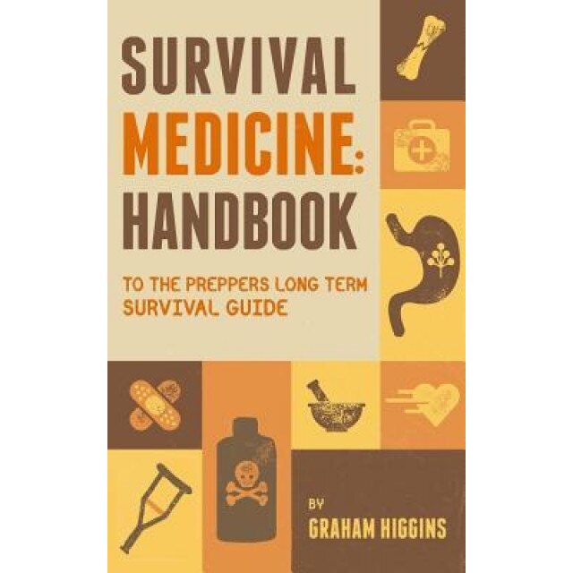 Survival Medicine: Handbook to the Prepper's Long Term Survival Guide, Graham Higgins (Author)