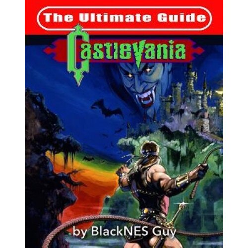 NES Classic: The Ultimate Guide to Castlevania, Blacknes Guy (Author)