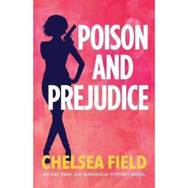 Poison and Prejudice, Chelsea Field (Author)
