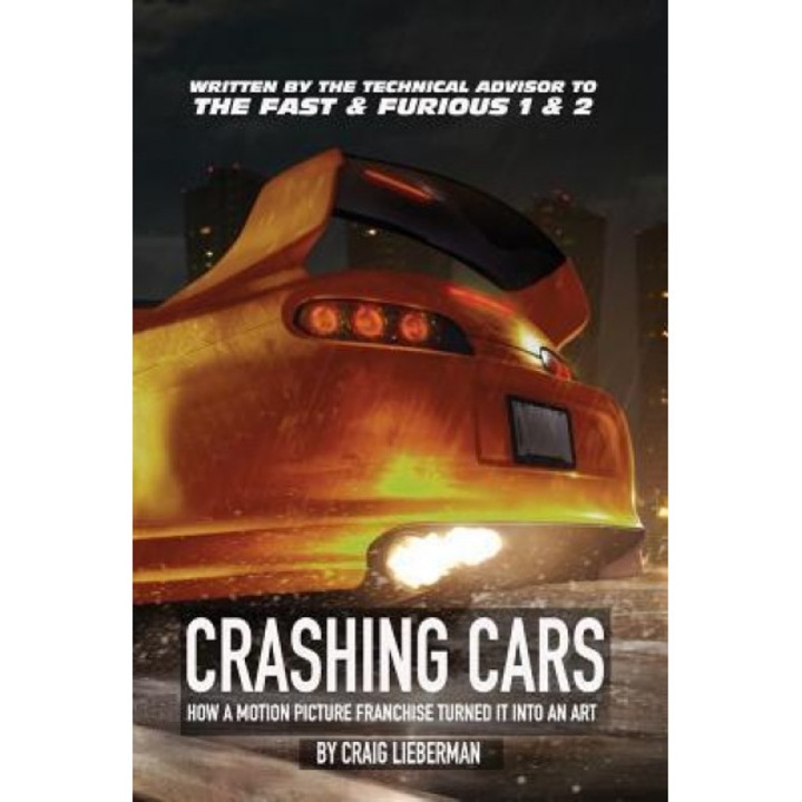 Crashing Cars: How a Motion Picture Franchise Turned It Into an Art, Craig Lieberman (Author)