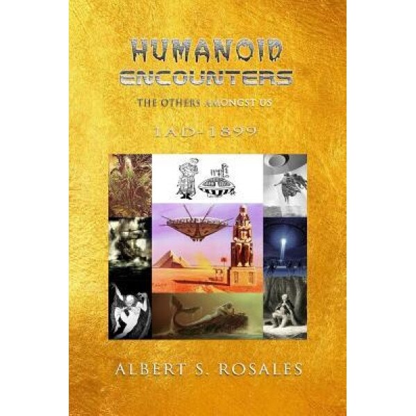 Humanoid Encounters 1 Ad-1899: The Others Amongst Us - Albert S. Rosales (Author)