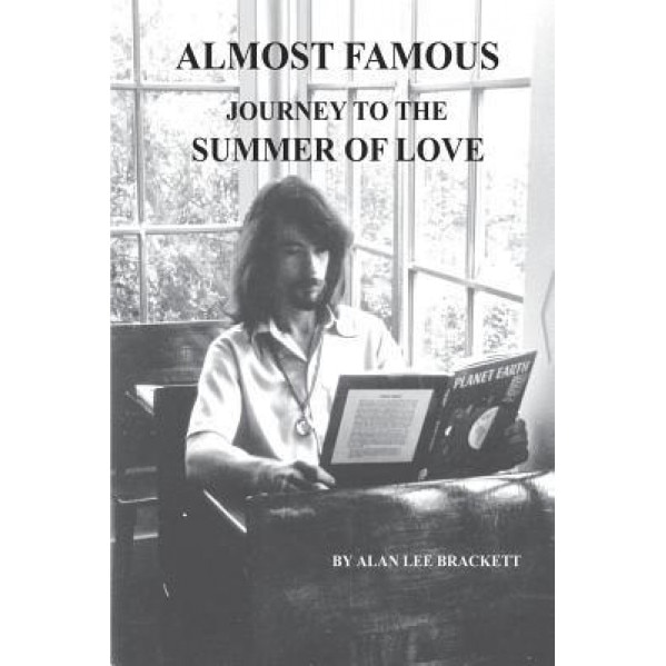 Almost Famous: Journey to the Summer of Love, Alan Lee Brackett (Author)