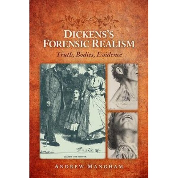 Dickens's Forensic Realism: Truth, Bodies, Evidence, Andrew Mangham (Author)
