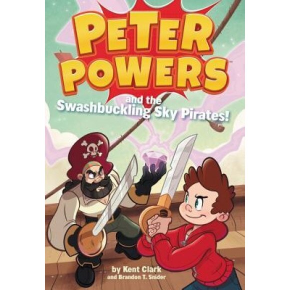Peter Powers and the Swashbuckling Sky Pirates!, Kent Clark (Author)