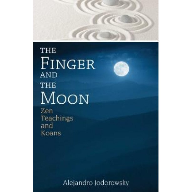 The Finger and the Moon: Zen Teachings and Koans - Alejandro Jodorowsky (Author)