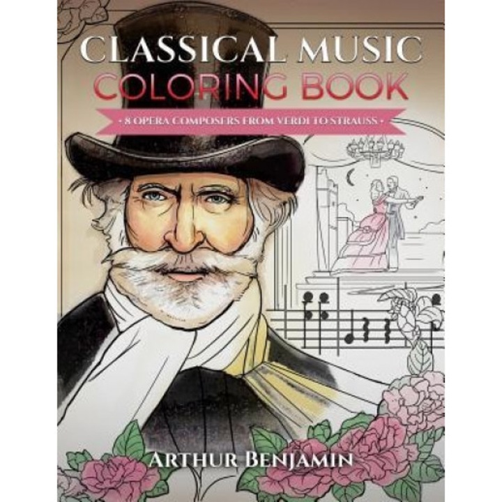 Classical Music Coloring Book: 8 Opera Composers from Verdi to Strauss, Arthur Benjamin (Author)