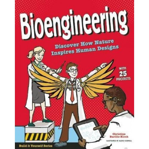 Bioengineering: Discover How Nature Inspires Human Designs, Christine Burillo-Kirch (Author)