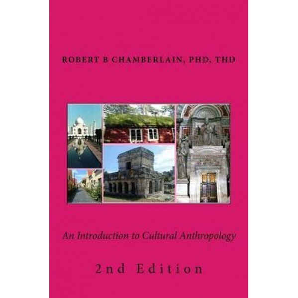 An Introduction to Cultural Anthropology: 2nd Edition, Robert B. Chamberlain Phd (Author)