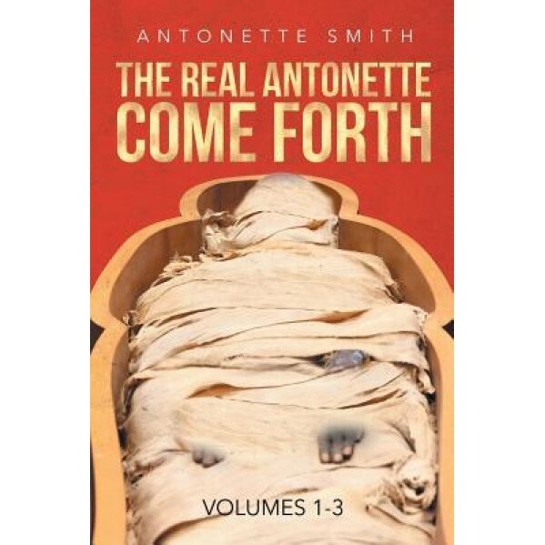 The Real Antonette Come Forth Vol. 1-3, Antonette Smith (Author)