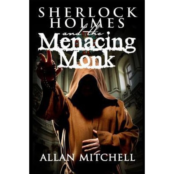 Sherlock Holmes and the Menacing Monk, Allan Mitchell (Author)