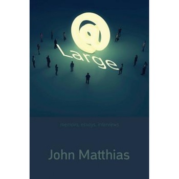 At Large: Memoirs, Essays, Interviews, John Matthias (Author) At Large: Memoirs, Essays, Interviews, John Matthias (Author)