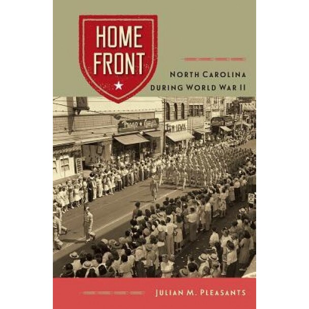 Home Front: North Carolina During World War II, Julian M. Pleasants (Author)