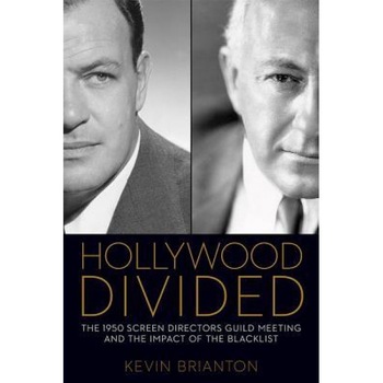 Hollywood Divided: The 1950 Screen Directors Guild Meeting and the Impact of the Blacklist, Kevin Brianton (Author) Hollywood Divided: The 1950 Screen Directors Guild Meeting and the Impact of the Blacklist, Kevin Brianton (Author)